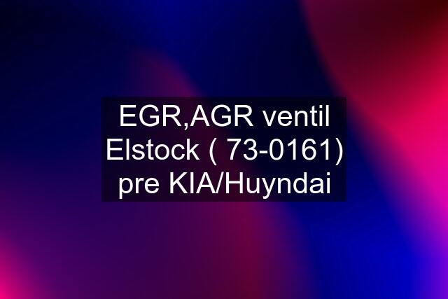 EGR,AGR ventil Elstock ( 73-0161) pre KIA/Huyndai