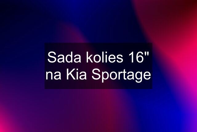 Sada kolies 16" na Kia Sportage