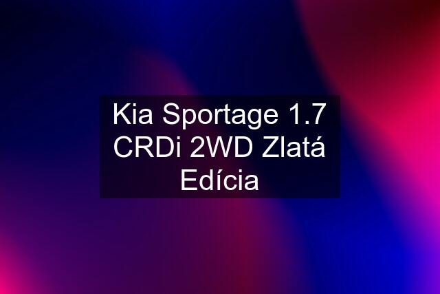 Kia Sportage 1.7 CRDi 2WD Zlatá Edícia