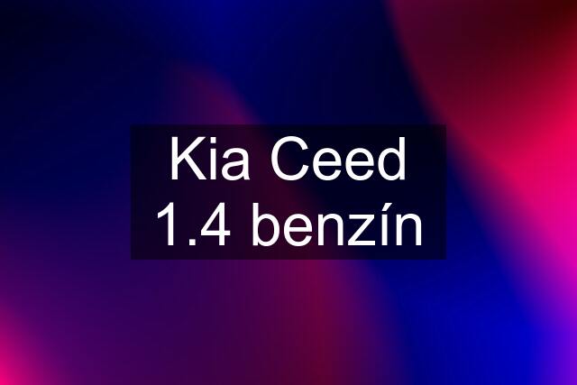 Kia Ceed 1.4 benzín