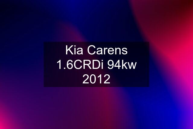 Kia Carens 1.6CRDi 94kw 2012