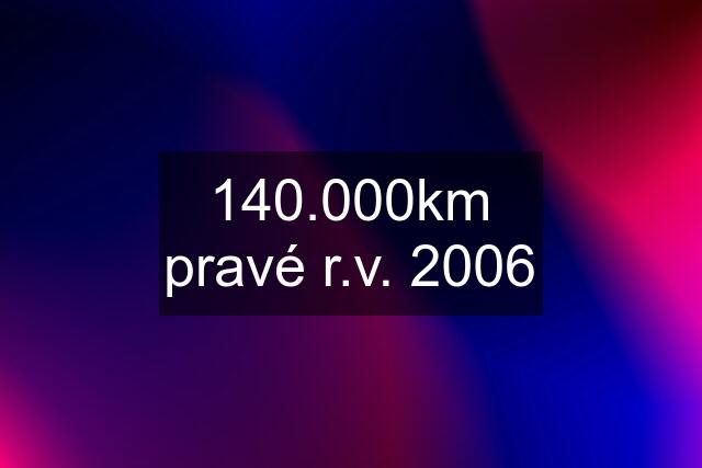 140.000km pravé r.v. 2006