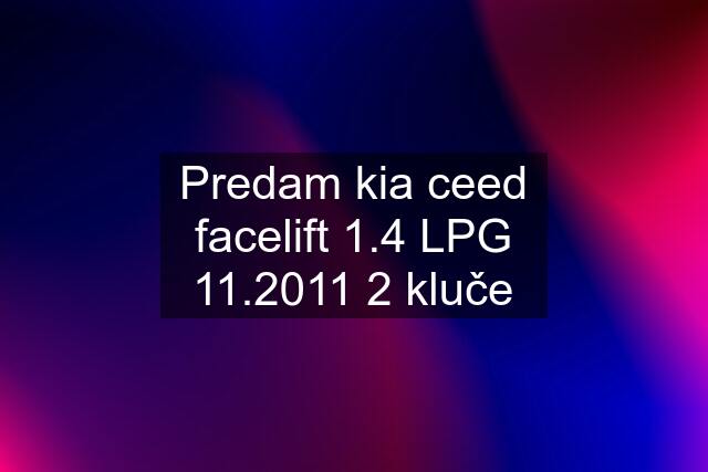 Predam kia ceed facelift 1.4 LPG 11.2011 2 kluče