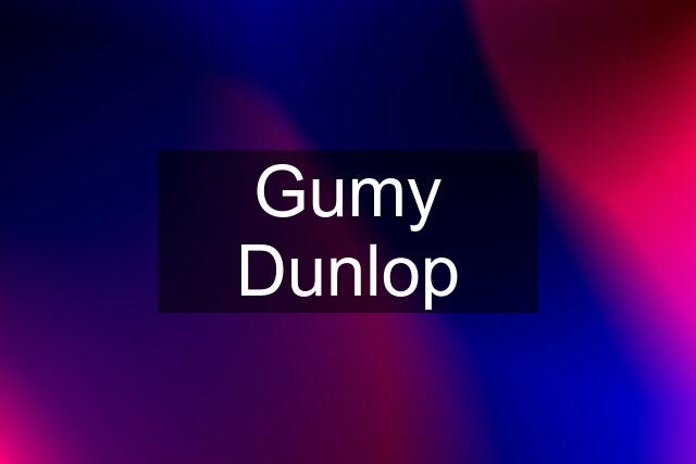 Gumy Dunlop