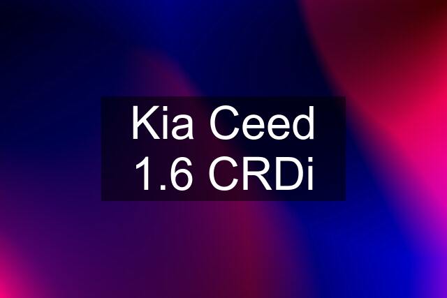 Kia Ceed 1.6 CRDi