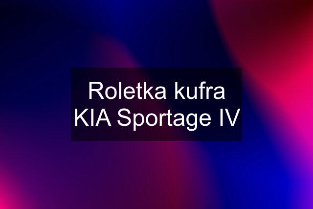 Roletka kufra KIA Sportage IV