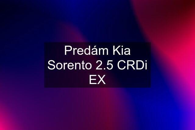 Predám Kia Sorento 2.5 CRDi EX