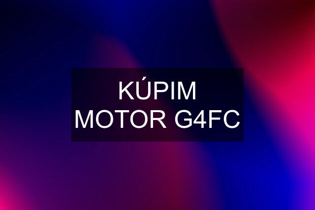 KÚPIM MOTOR G4FC