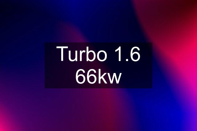 Turbo 1.6 66kw