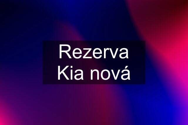 Rezerva Kia nová