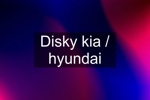 Disky kia / hyundai