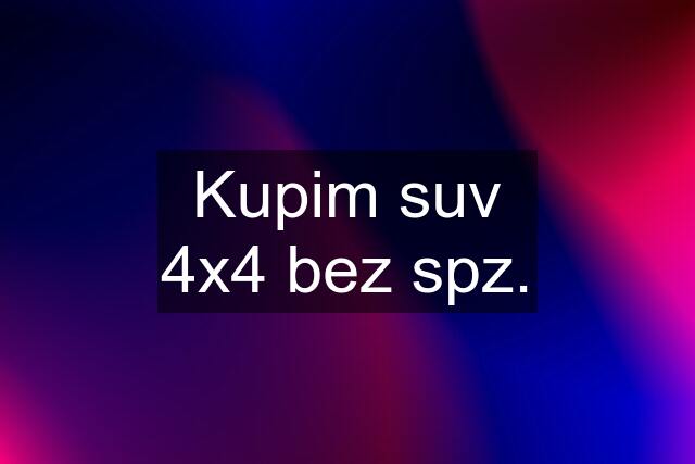 Kupim suv 4x4 bez spz.