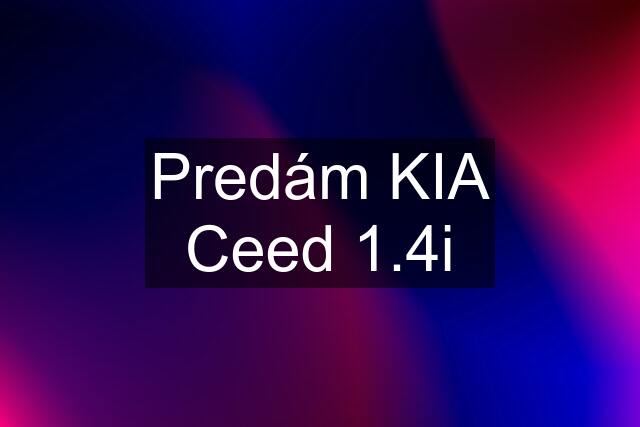 Predám KIA Ceed 1.4i