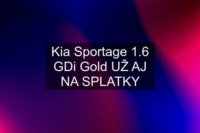 Kia Sportage 1.6 GDi Gold UŽ AJ NA SPLATKY