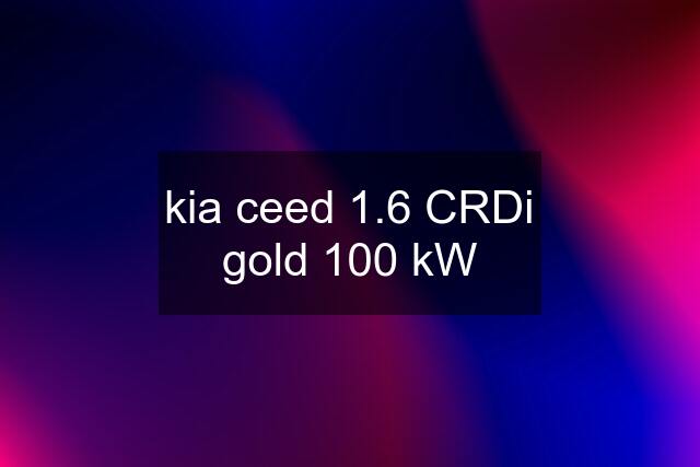 kia ceed 1.6 CRDi gold 100 kW