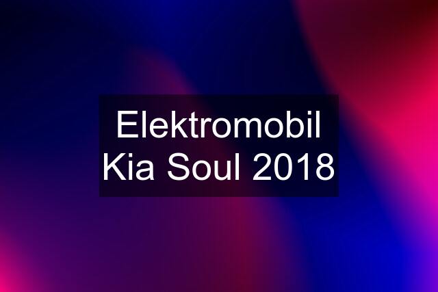 Elektromobil Kia Soul 2018