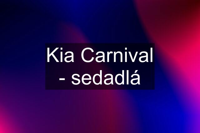 Kia Carnival - sedadlá