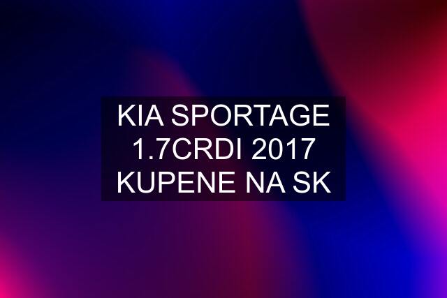 KIA SPORTAGE 1.7CRDI 2017 KUPENE NA SK