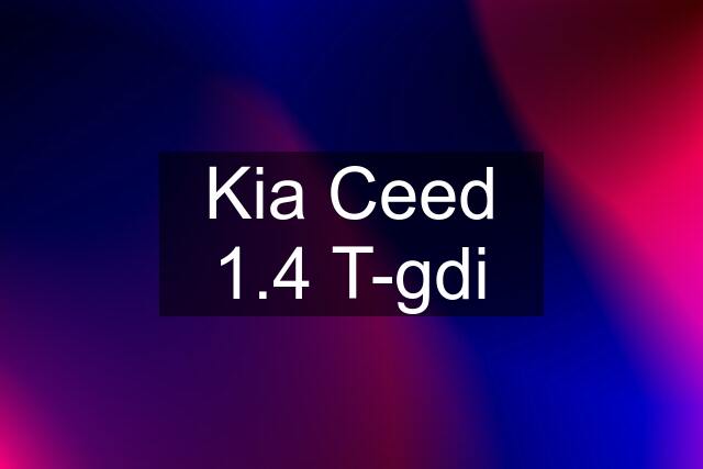 Kia Ceed 1.4 T-gdi