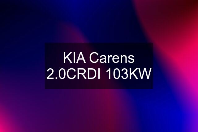 KIA Carens 2.0CRDI 103KW