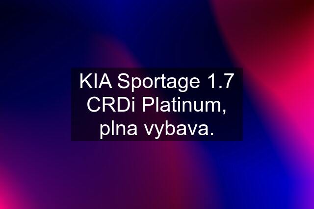 KIA Sportage 1.7 CRDi Platinum, plna vybava.