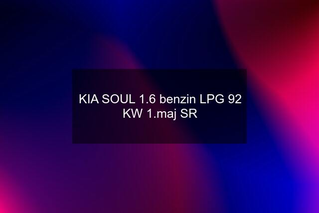 KIA SOUL 1.6 benzin LPG 92 KW 1.maj SR