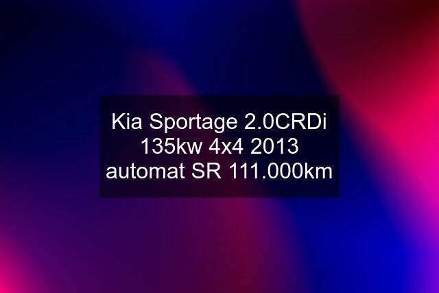 Kia Sportage 2.0CRDi 135kw 4x4 2013 automat SR 111.000km