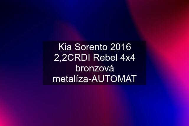 Kia Sorento 2016 2,2CRDI Rebel 4x4 bronzová metalíza-AUTOMAT