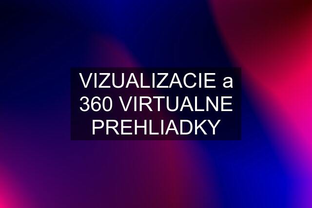 VIZUALIZACIE a 360 VIRTUALNE PREHLIADKY