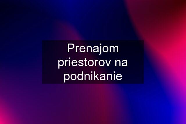 Prenajom priestorov na podnikanie