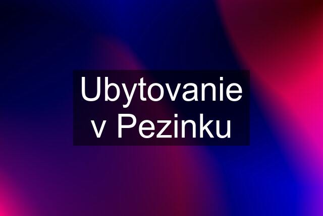 Ubytovanie v Pezinku