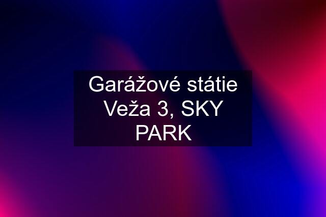 Garážové státie Veža 3, SKY PARK