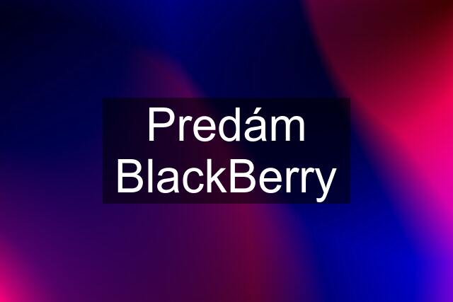 Predám BlackBerry