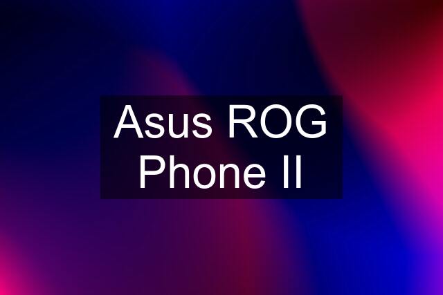 Asus ROG Phone II