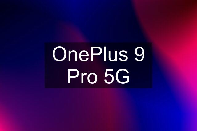 OnePlus 9 Pro 5G