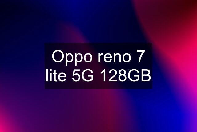 Oppo reno 7 lite 5G 128GB