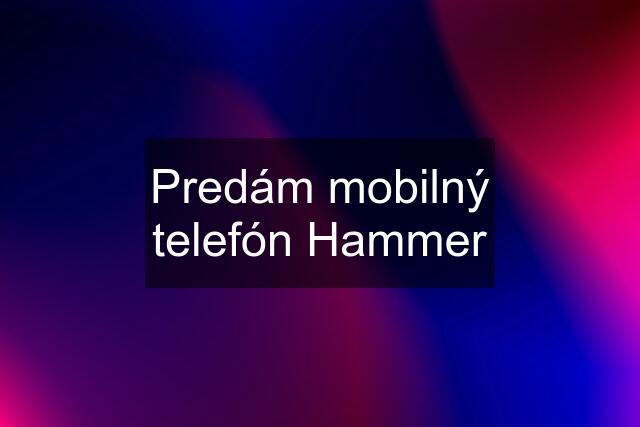 Predám mobilný telefón Hammer