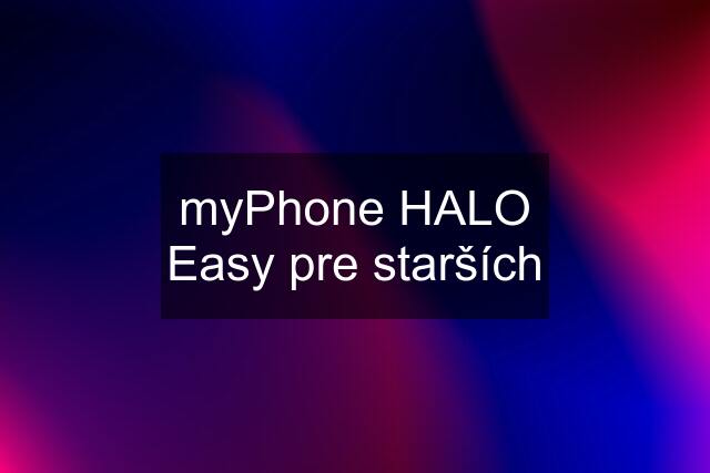 myPhone HALO Easy pre starších