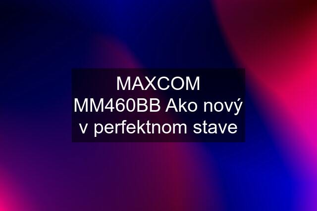 MAXCOM MM460BB Ako nový v perfektnom stave