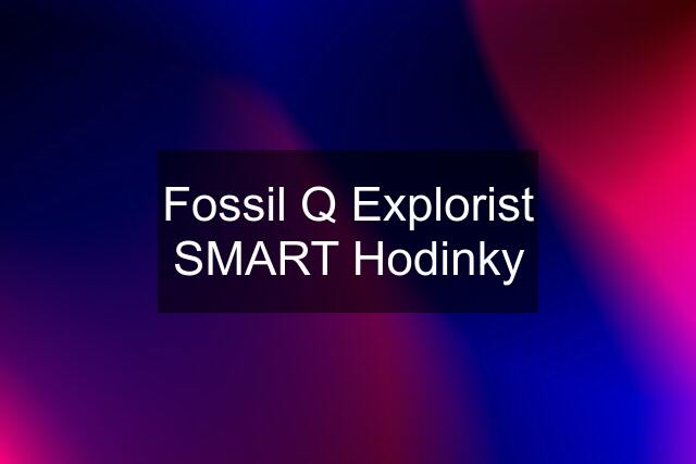 Fossil Q Explorist SMART Hodinky