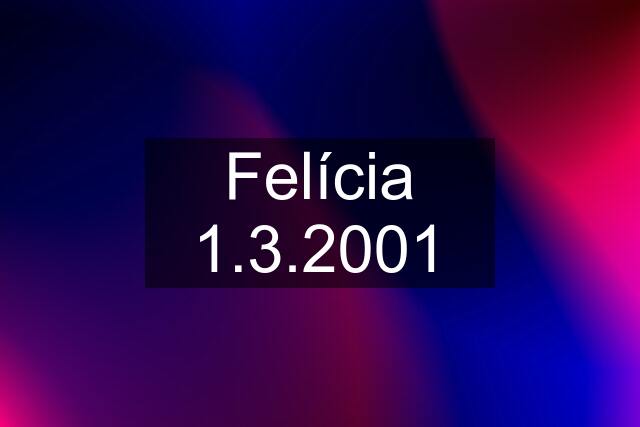 Felícia 1.3.2001