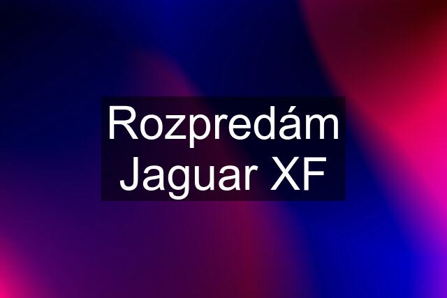 Rozpredám Jaguar XF