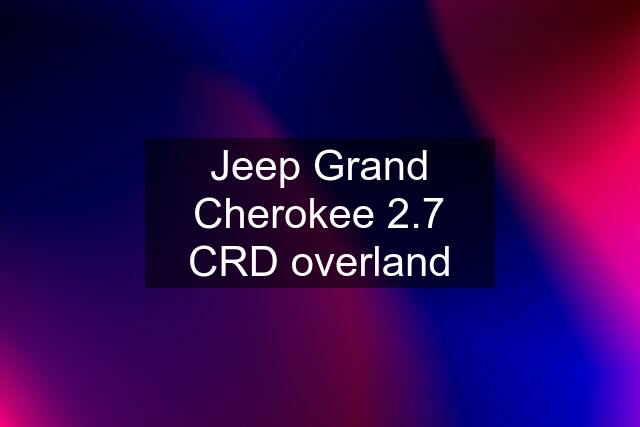 Jeep Grand Cherokee 2.7 CRD overland