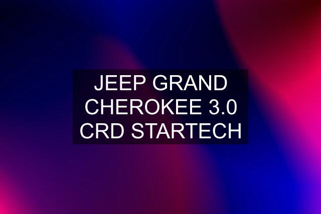 JEEP GRAND CHEROKEE 3.0 CRD STARTECH