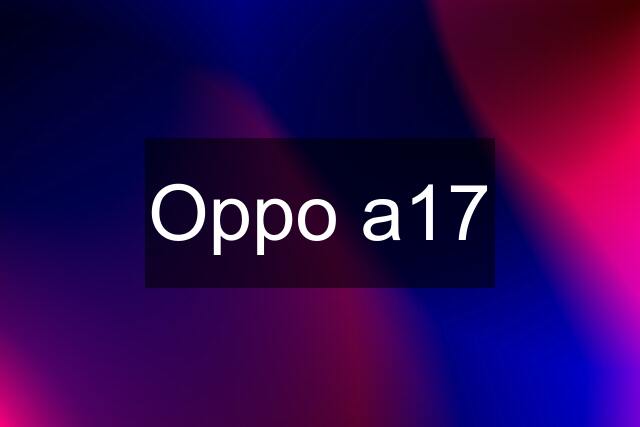 Oppo a17