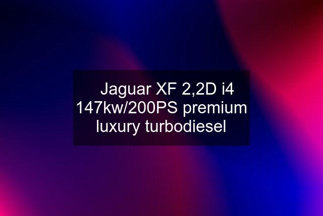 ⭐️Jaguar XF 2,2D i4 147kw/200PS premium luxury turbodiesel
