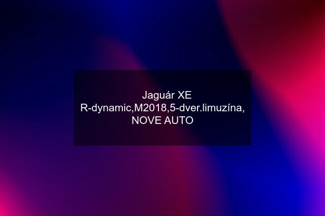 ✴️Jaguár XE R-dynamic,M2018,5-dver.limuzína, NOVE AUTO