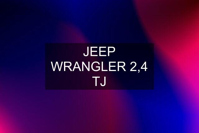 JEEP WRANGLER 2,4 TJ