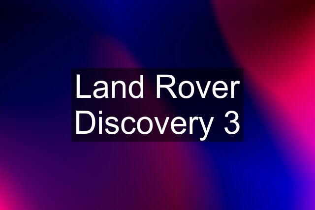 Land Rover Discovery 3