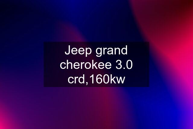 Jeep grand cherokee 3.0 crd,160kw